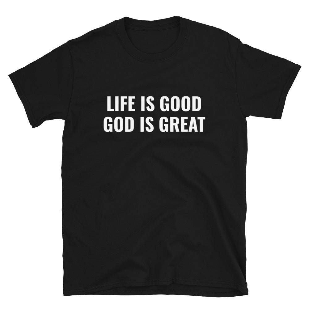 Life is Good God is Great T-Shirt - Born to Live