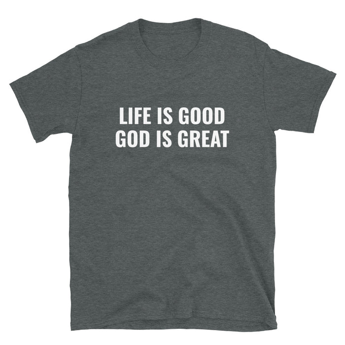 Life is Good God is Great T-Shirt - Born to Live