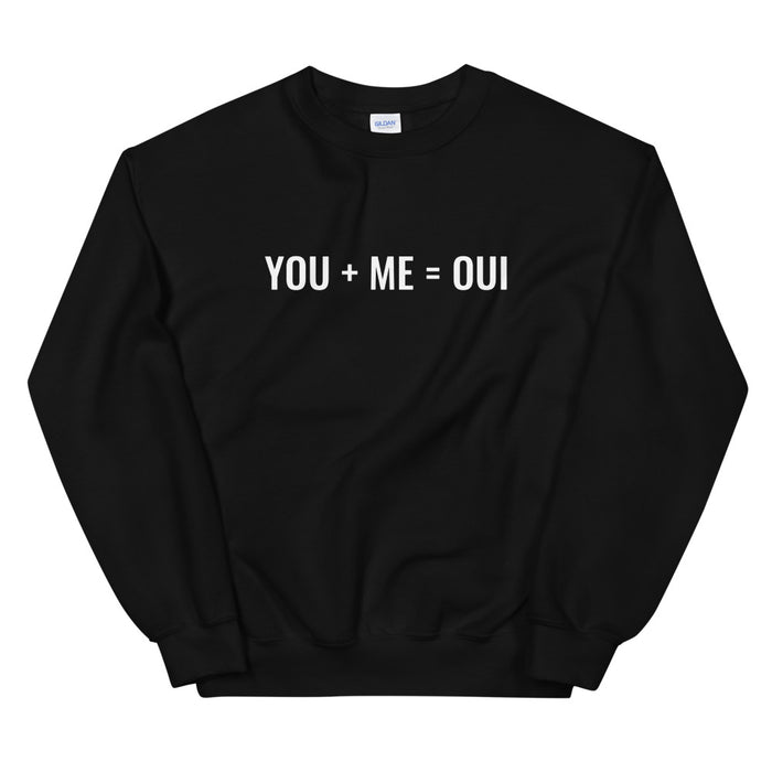 You + Me = Oui Sweatshirt - Born to Live