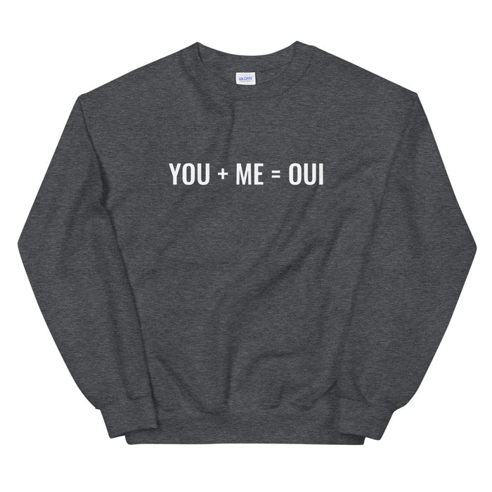 You + Me = Oui Sweatshirt - Born to Live