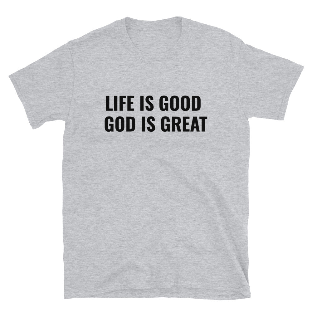 Life is Good God is Great T-Shirt - Born to Live