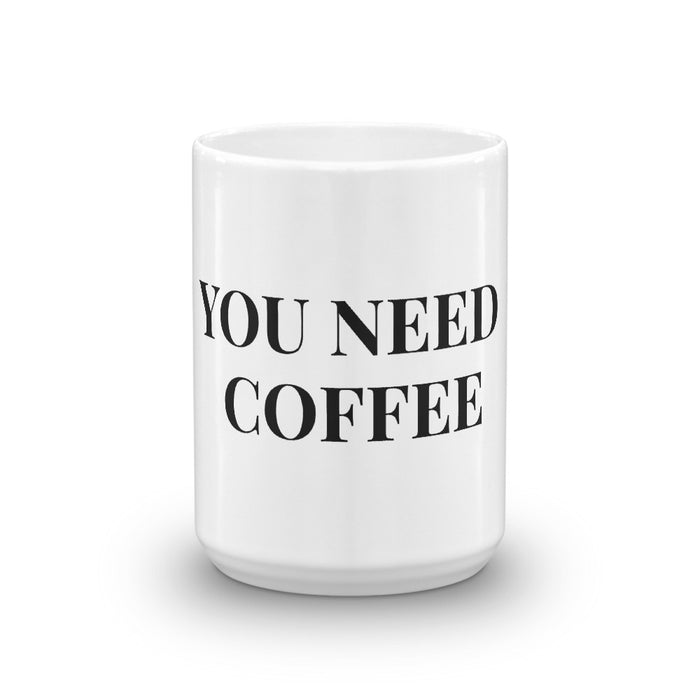 You Need Coffee Mug - Born to Live