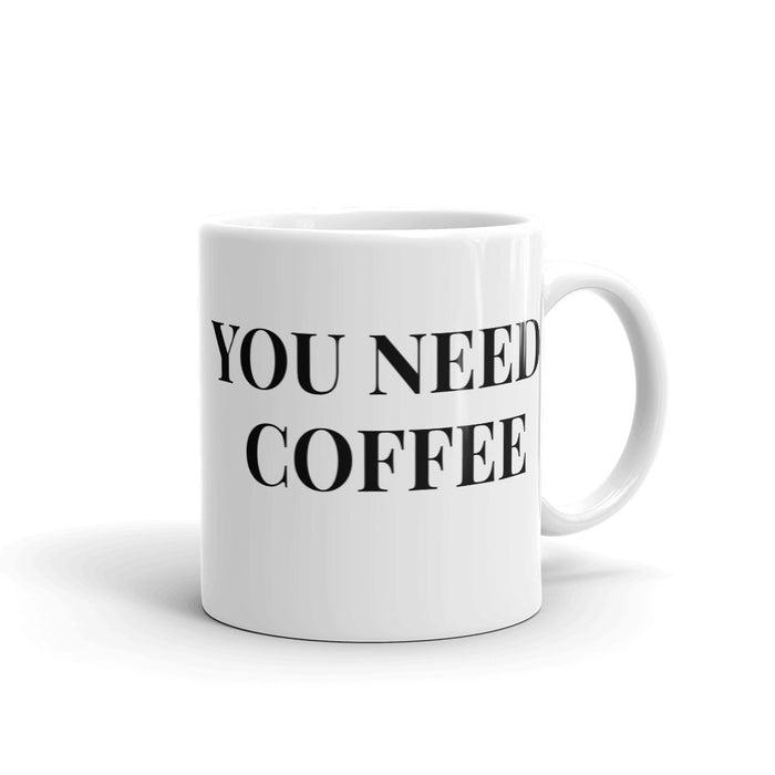 You Need Coffee Mug - Born to Live