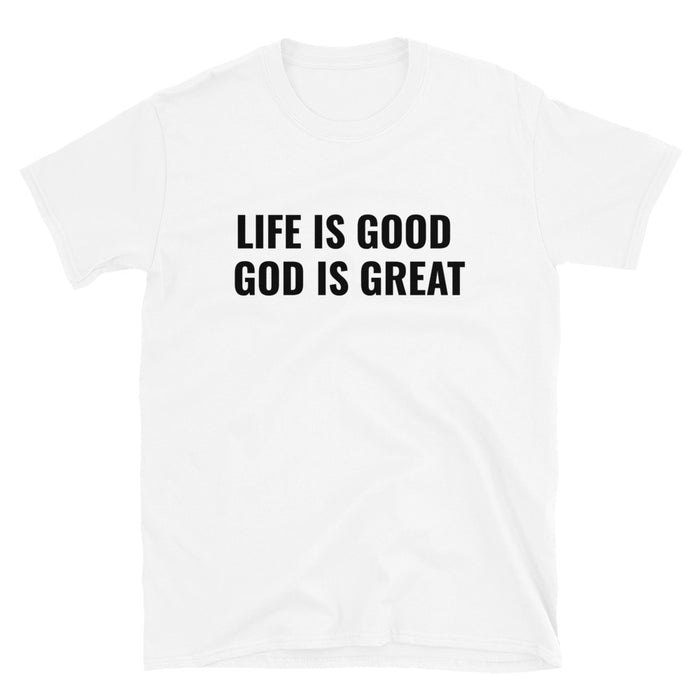 Life is Good God is Great T-Shirt - Born to Live